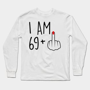 I Am 69 Plus 1 Middle Finger For A 70th Birthday For Women Long Sleeve T-Shirt